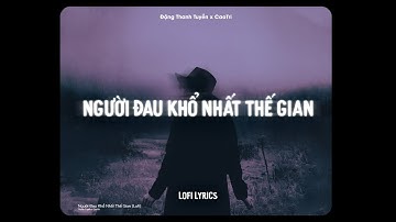 Người Đau Khổ Nhất Thế Gian (Lofi Ver.) - Đặng Thanh Tuyền x CaoTri | Nhạc Hoa Lời Việt