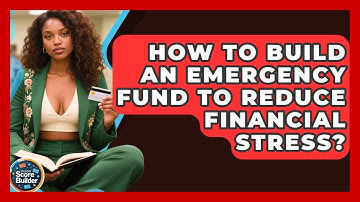 How To Build An Emergency Fund To Reduce Financial Stress? - Student Score Builder
