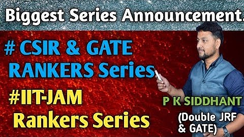 Biggest announcement. CSIR & GATE, IIT-JAM Rankers Series. previous year and futuristic questions..