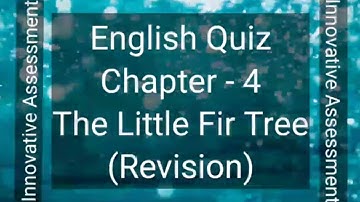 Innovative Assessment (The Little Fir Tree) Chapter-4 English Class-4 By: Tarkeshwar Pandey