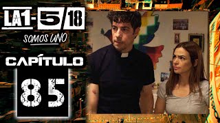 La 1-5/18 Somos Uno - Capítulo 85