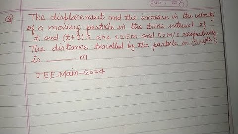 The displacement and the increase in the velocity of a moving particle in the time interval of t ...