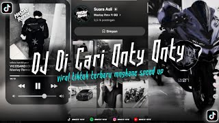 Download lagu DJ DI CARI ONTY ONTY VIRAL TIKTOK SPEED UP TERBARU 
