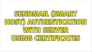 sendmail (Smart Host) authentication with server using certificates Wealth