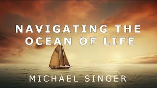 Michael Singer - Navigating the Ocean of Life