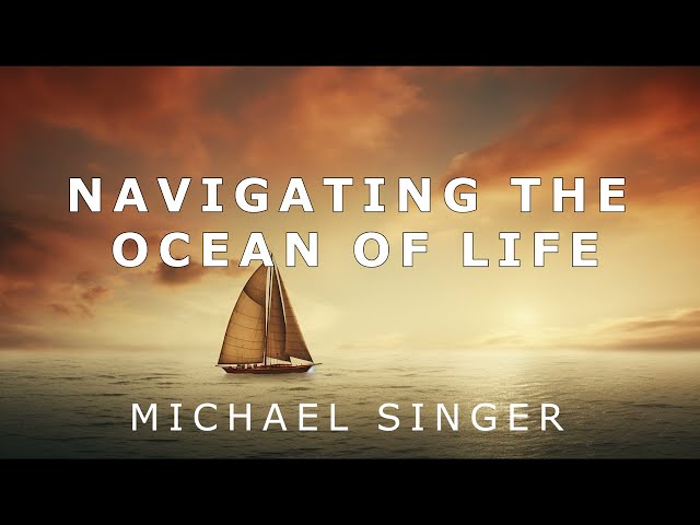 Michael Singer - Navigating the Ocean of Life class=