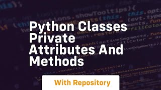 Python classes private attributes and methods