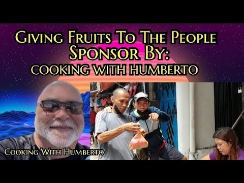 GIVING FRUITS TO THE PEOPLE SPONSORED BY:COOKING WITH HUMBERTO,PLS WATCH UNTIL THE END GUYS!!