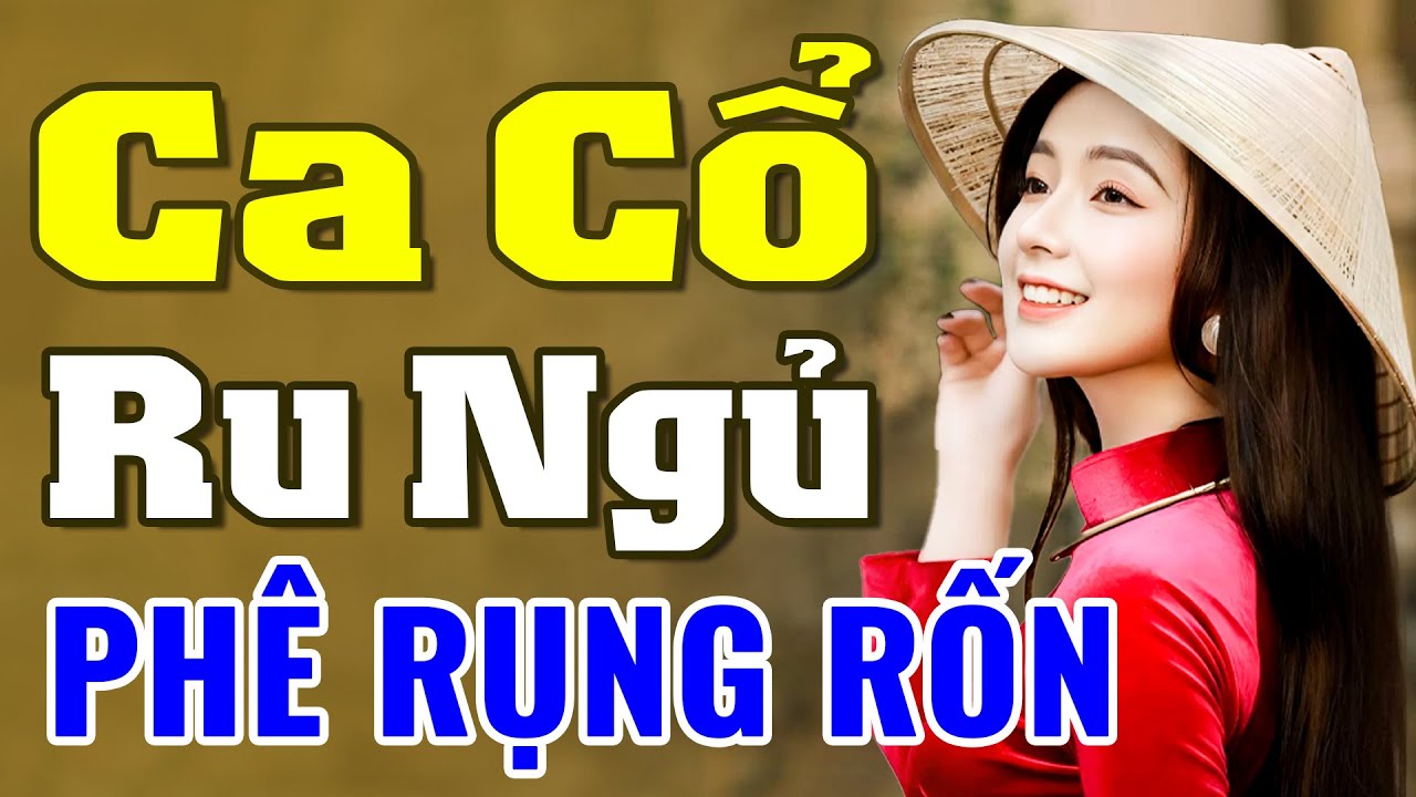 Ca Cổ Ru Ngủ Phê Rụng Rốn - Tân Cổ Giao Duyên Nghe Rơi Nước Mắt - Ca Cổ Cải Lương Hơi Dài Nhất