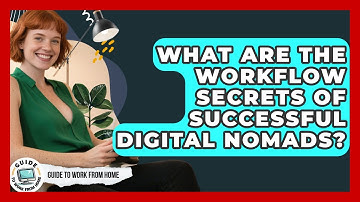 What Are The Workflow Secrets Of Successful Digital Nomads? - Guide To Work From Home