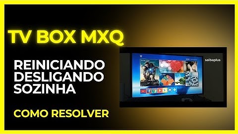 tv box mxq reiniciando desligando sozinha como resolver