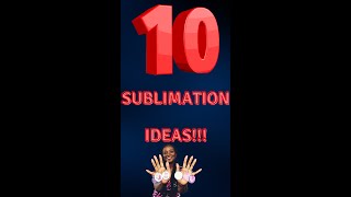 10 IDEAS FOR SUBLIMATION | SUBLIMATION PROJECTS FOR BEGINNERS