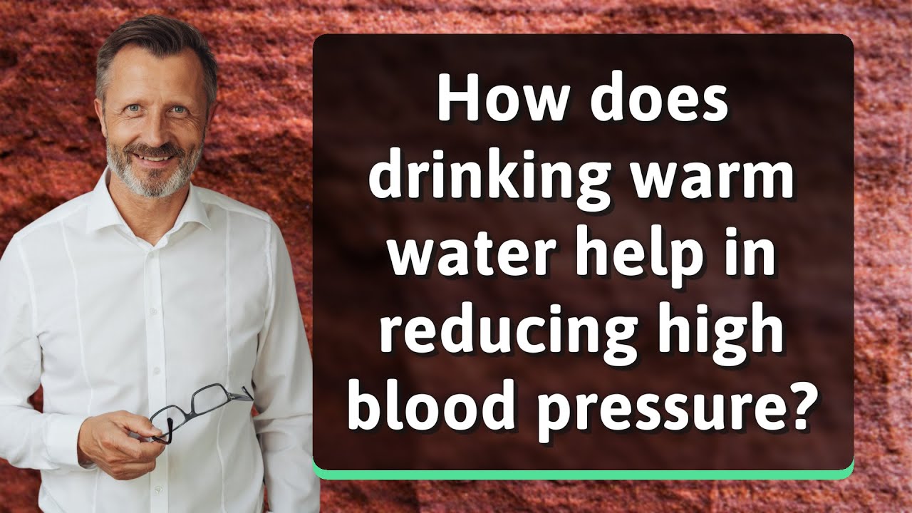 How Does Drinking Warm Water Help In Reducing High Blood Pressure 
