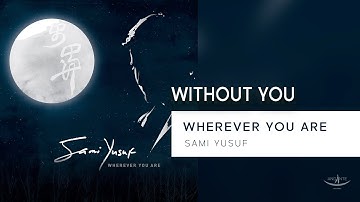 Sami Yusuf - Without You (Lyric Video) #worldmusic