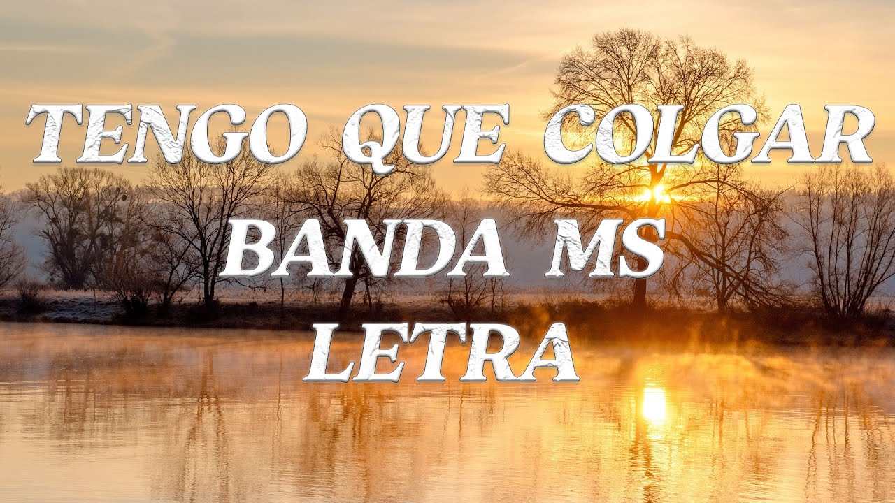 BANDA MS - TENGO QUE COLGAR (LETRA OFICIAL) - YouTube