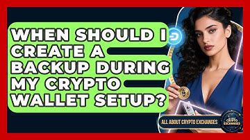 When Should I Create a Backup During My Crypto Wallet Setup? | All About Crypto Exchanges News