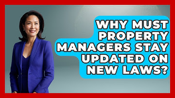 Why Must Property Managers Stay Updated On New Laws? - Mastering Property Management