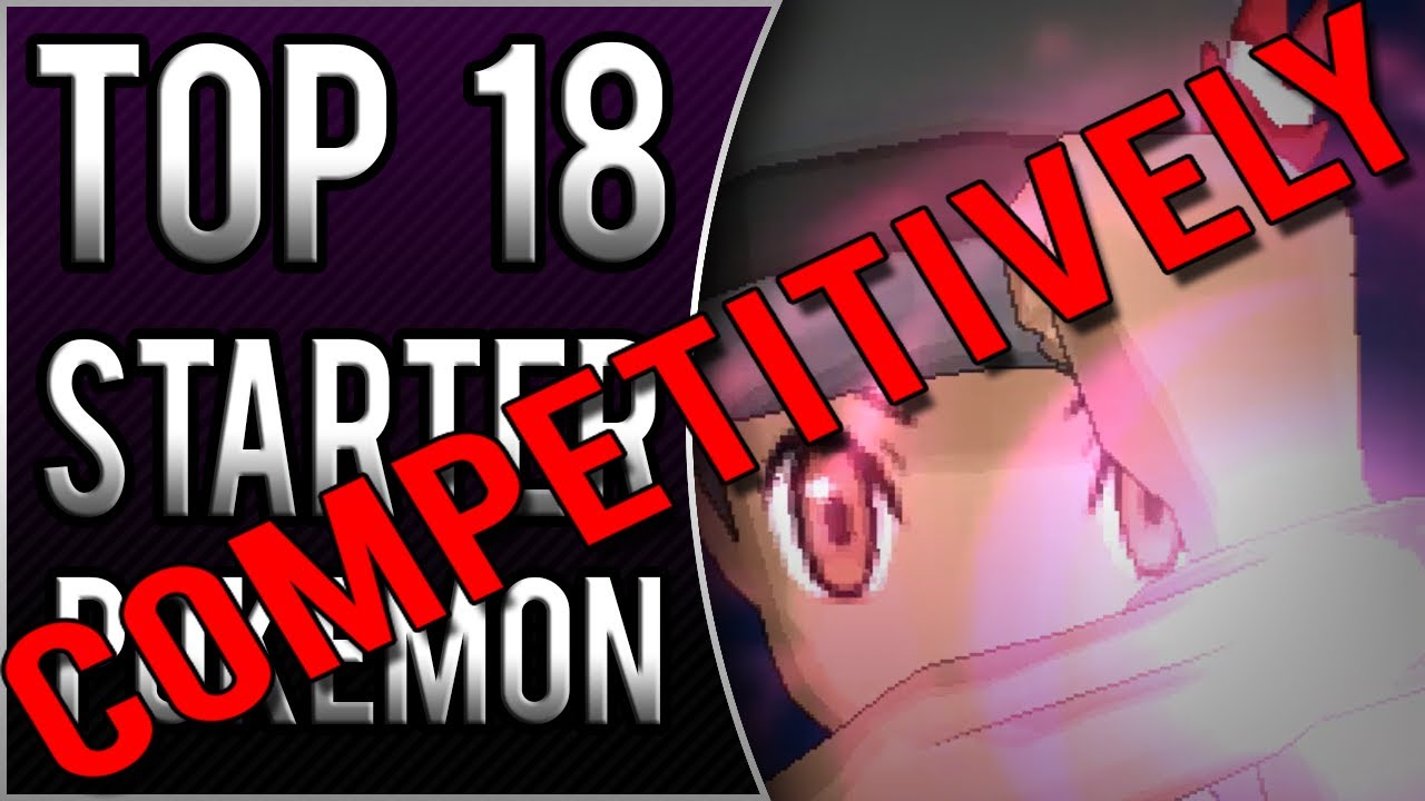 Top 18 Best Starter Pokemon Competitively YouTube