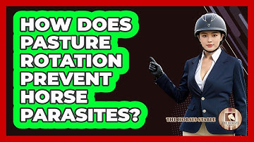 How Does Pasture Rotation Prevent Horse Parasites?