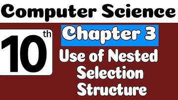 10th Class Computer Science Ch 3 | Use of Nested Selection Structure | Class 10 Computer Chapter 3