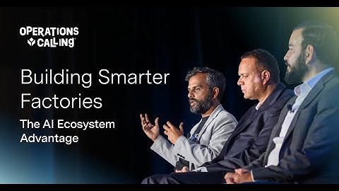 Building Smarter Factories: The AI Ecosystem Advantage | Operations Calling 2025