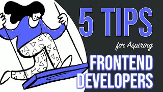 5 TIPS FOR STUDENT FRONTEND DEVELOPERS