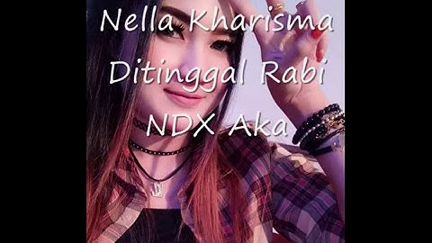 Nella Kharisma Ditinggal Rabi - NDX Aka