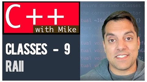 Classes part 9 - Resource Acquisition is Initialization (RAII) Ep. 45