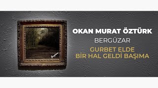 Okan Murat Öztürk – Gurbet Elde Bir Hal Geldi Başıma (Official Audio Video)