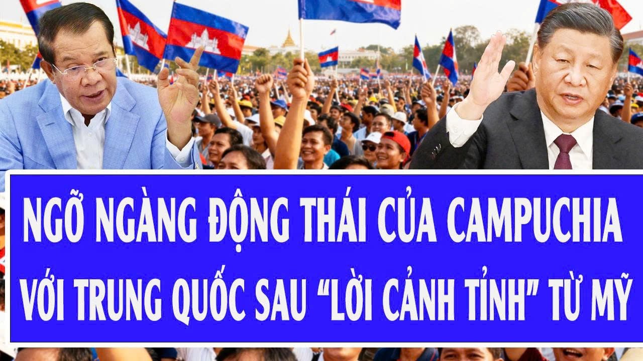 Ngỡ ngàng động thái của Campuchia với Trung Quốc sau “lời cảnh tỉnh” từ Mỹ