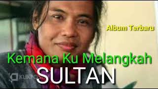 Lagu Terbaru Sultan - Kemana Ku Melangkah