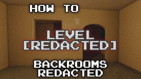 How to          Level [REDACTED] in Backrooms Redacted
