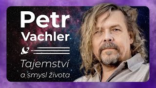 Petr Vachler - Tajemství a smysl života