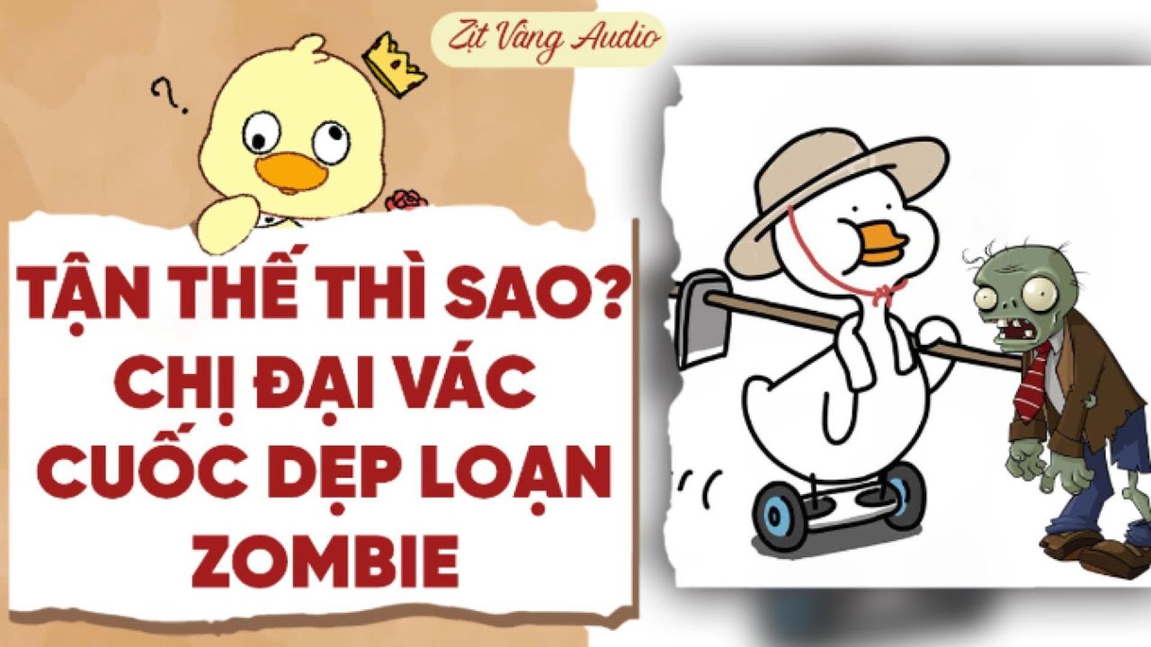 【Truyện Audio】TẬN THẾ THÌ SAO? CHỊ ĐẠI VÁC CUỐC DẸP LOẠN ZOMBIE | Zịt Vàng Audio