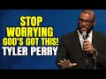 STOP WORRYING ABOUT YOUR SITUATION - TYLER PERRY