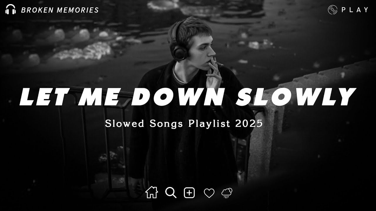 Let Me Down Slowly | Sad Love Songs For Broken Hearts | This Playlist Will Make You Cry At 3 am Let Me Down Slowly | Sad Love Songs For Broken Hearts | This Playlist Will Make You Cry At 3 am