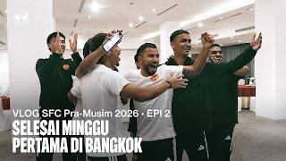 VLOG SFC Pra-Musim 2026 Epi 2 | Selesai Minggu Pertama Di Bangkok ✅