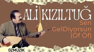 Ali Kızıltuğ - Sen Gel Diyorsun   ( Öf Öf )