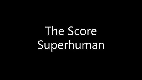 The Score - Superhuman (Lyrics)
