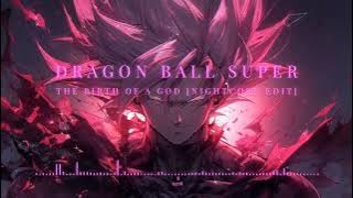 Dragon Ball Super OST - The Birth Of A God [Nightcore Edit]