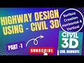 Highway Design using Civil 3D Part -1 || Highway Design steps|| Surface || Horizontal and Vertical