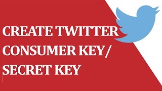 How to create TWITTER CONSUMER KEY/ SECRET KEY 