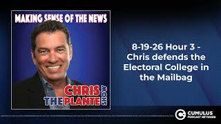 8-19-26 Hour 3 - Chris defends the Electoral College in the Mailbag