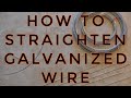 HOW TO STRAIGHTEN GALVANIZED WIRE