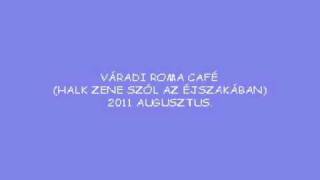 Váradi Roma Cafe- Halk Zene Szól az éjszakában 2011 chords
