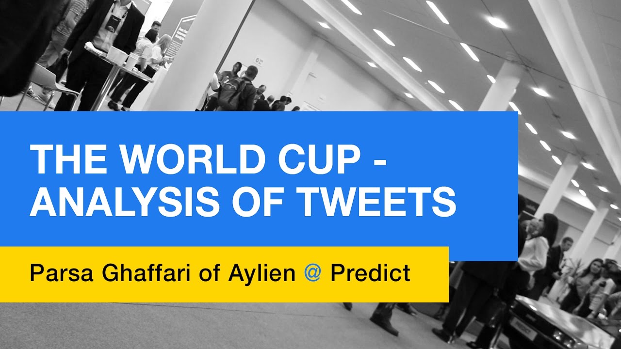 The World Cup - analysis Of Tweets - Parsa Ghaffari of Aylien @ Predict