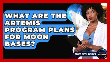 What Are The Artemis Program Plans For Moon Bases? - Space Tech Insider