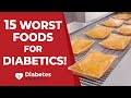 15 Worst Foods For Diabetics