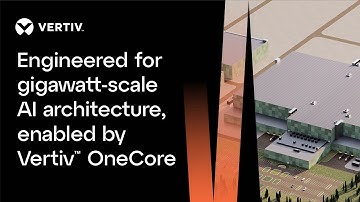 Engineered for gigawatt-scale AI architecture, enabled by Vertiv™ OneCore