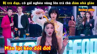 [Review Phim] Bị trà đạp, cô gái nghèo vùng lên trả thù đám nhà giàu